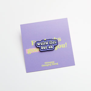 Weird Flex But Ok Enamel Pin