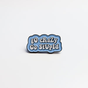 Go Crazy Go Stupid Enamel Pin