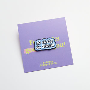 Go Crazy Go Stupid Enamel Pin