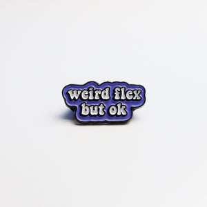 Weird Flex But Ok Enamel Pin